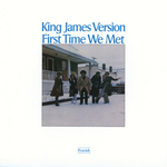 King James Version - First Time We Met