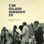 Various – I'm Glad About It: The Legacy Of Gospel Music In Louisville 1958-1981