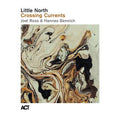 Little North feat Joel Ross / Hannes Bennich – Crossing Currents