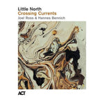 Little North feat Joel Ross / Hannes Bennich – Crossing Currents