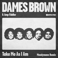 Dames Brown With Amp Fiddler – Take Me As I Am (Moodymann Remix)